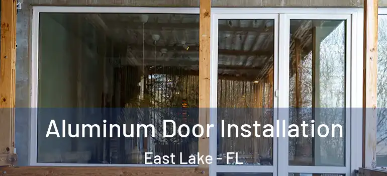  Aluminum Door Installation East Lake - FL
