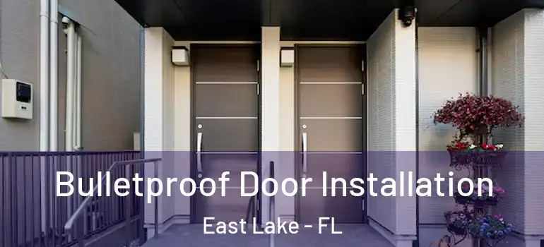 Bulletproof Door Installation East Lake - FL