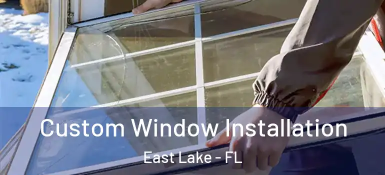  Custom Window Installation East Lake - FL