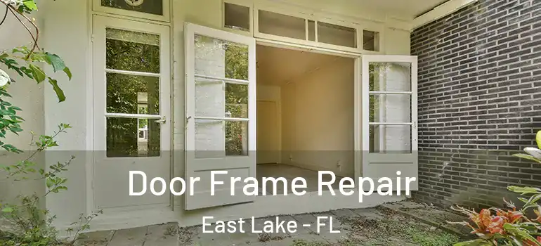  Door Frame Repair East Lake - FL