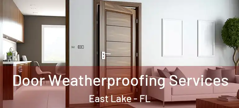  Door Weatherproofing Services East Lake - FL