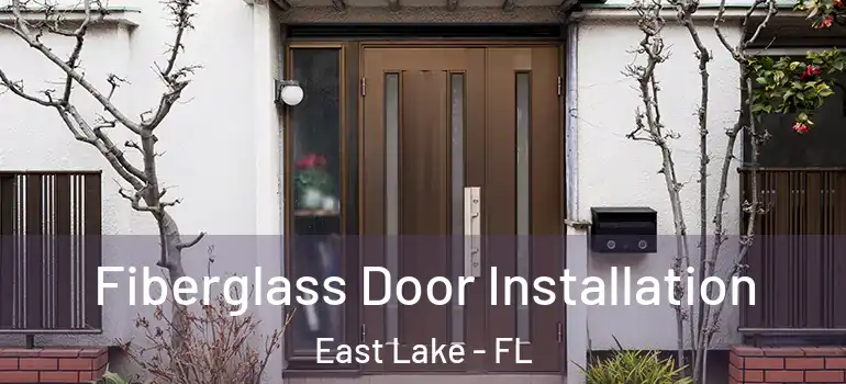  Fiberglass Door Installation East Lake - FL