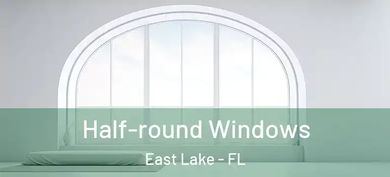  Half-round Windows East Lake - FL