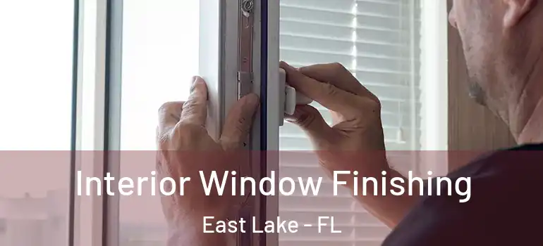  Interior Window Finishing East Lake - FL