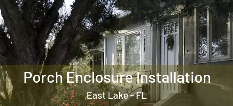  Porch Enclosure Installation East Lake - FL