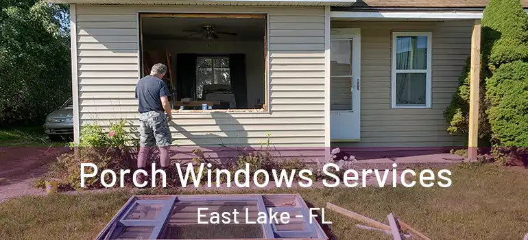  Porch Windows Services East Lake - FL