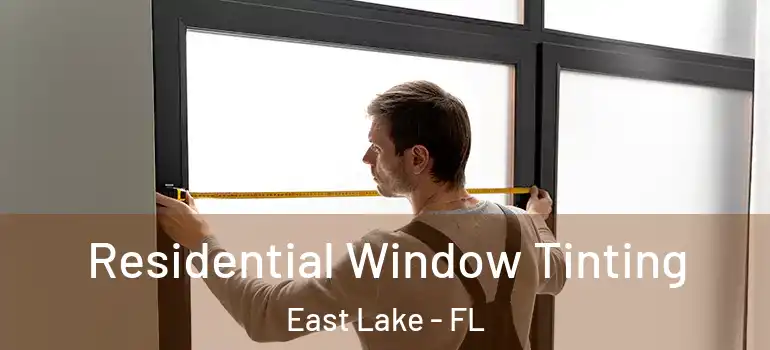  Residential Window Tinting East Lake - FL