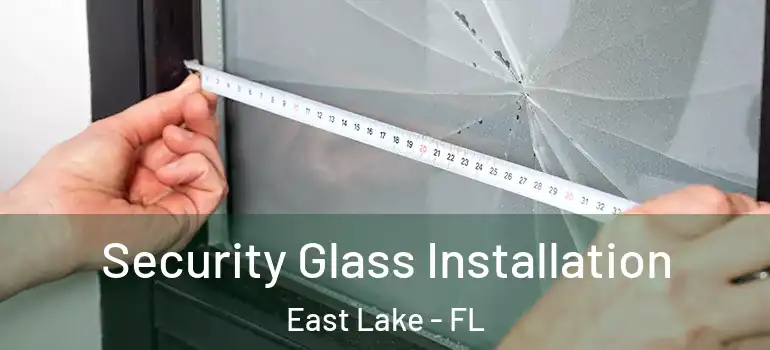  Security Glass Installation East Lake - FL