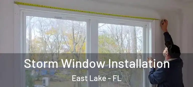  Storm Window Installation East Lake - FL