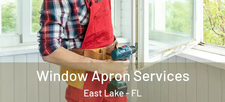  Window Apron Services East Lake - FL