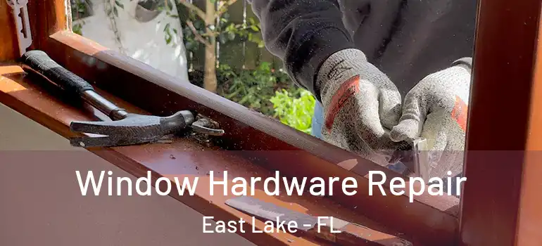  Window Hardware Repair East Lake - FL