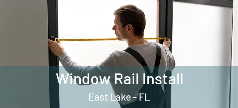 Window Rail Install East Lake - FL