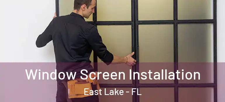  Window Screen Installation East Lake - FL